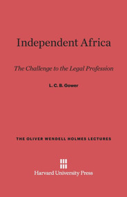 Independent Africa (The Challenge to the Legal Profession) by L. C. B. Gower, 9780674492394