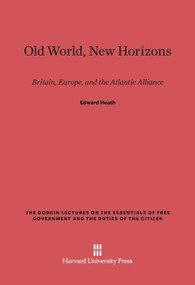 Old World, New Horizons (Britain, Europe, and the Atlantic Alliance) by Edward Heath, 9780674492493