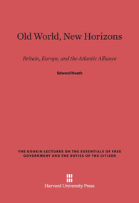Old World, New Horizons (Britain, Europe, and the Atlantic Alliance) by Edward Heath, 9780674492493