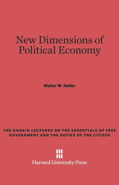 New Dimensions of Political Economy by Walter W. Heller, 9780674492875