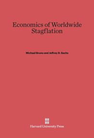Economics of Worldwide Stagflation by Michael Bruno, Jeffrey D. Sachs, 9780674493032