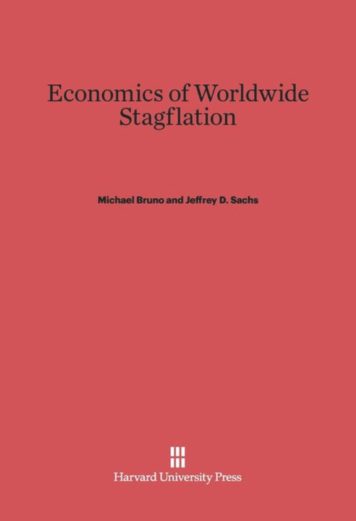 Economics of Worldwide Stagflation by Michael Bruno, Jeffrey D. Sachs, 9780674493032