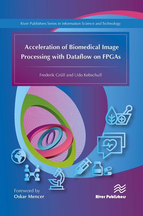 Acceleration of Biomedical Image Processing with Dataflow on FPGAs - 9788770044608 by Frederik Grüll, Udo Kebschull, 9788770044608