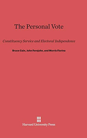 The Personal Vote (Constituency Service and Electoral Independence) by Bruce Cain, John Ferejohn, Morris Fiorina, 9780674493254