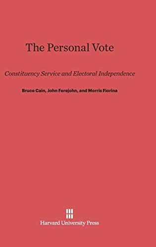 The Personal Vote (Constituency Service and Electoral Independence) by Bruce Cain, John Ferejohn, Morris Fiorina, 9780674493254