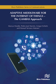 Adaptive Middleware for the Internet of Things (The GAMBAS Approach) by Marcus Handte, Pedro José Marrón, Gregor Schiele, Matoses Manuel Serrano, 9788770043755
