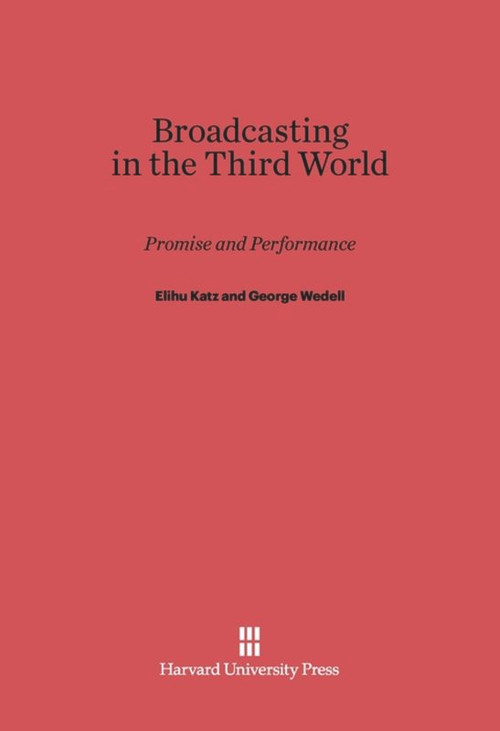 Broadcasting in the Third World (Promise and Performance) by Elihu Katz, George Wedell, Michael Pilsworth, Dov Shinar, 9780674494145