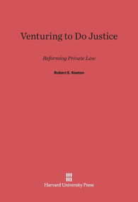Venturing to Do Justice (Reforming Private Law) by Robert E. Keeton, 9780674497184