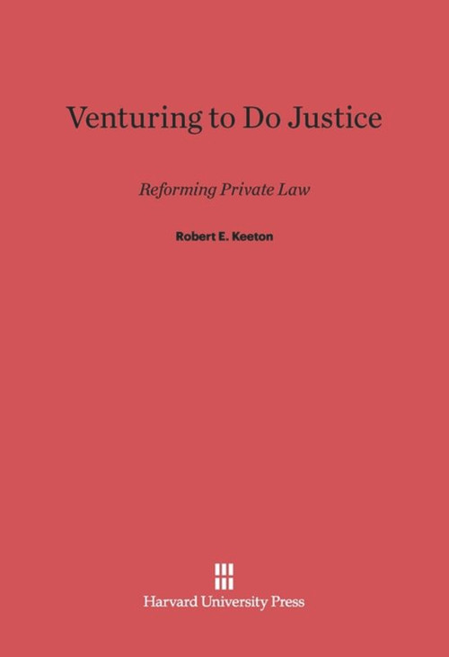 Venturing to Do Justice (Reforming Private Law) by Robert E. Keeton, 9780674497184