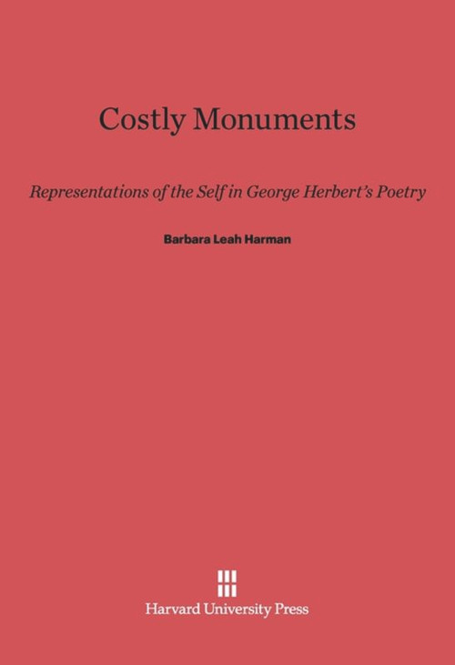 Costly Monuments (Representations of the Self in George Herbert's Poetry) by Barbara Leah Harman, 9780674497320