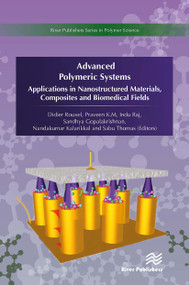Advanced Polymeric Systems (Applications in nanostructured materials, composites and biomedical fields) by Didier Rouxel, K.M. Praveen, Indu Raj, Sandhya Gopalakrishnan, Nandakumar Kalarikkal, Sabu Thomas, 9788770043427