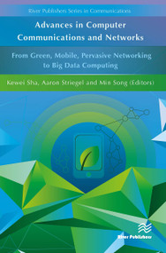Advances in Computer Communications and Networks From Green, Mobile, Pervasive Networking to Big Data Computing by Kewei Sha, Aaron Striegel, Min Song, 9788770044462