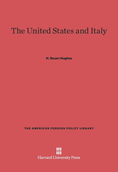 The United States and Italy (Third Edition, Enlarged) by H. Stuart Hughes, 9780674499072