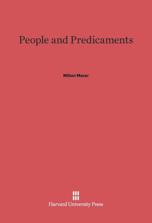 People and Predicaments by Milton Mazer, 9780674429727