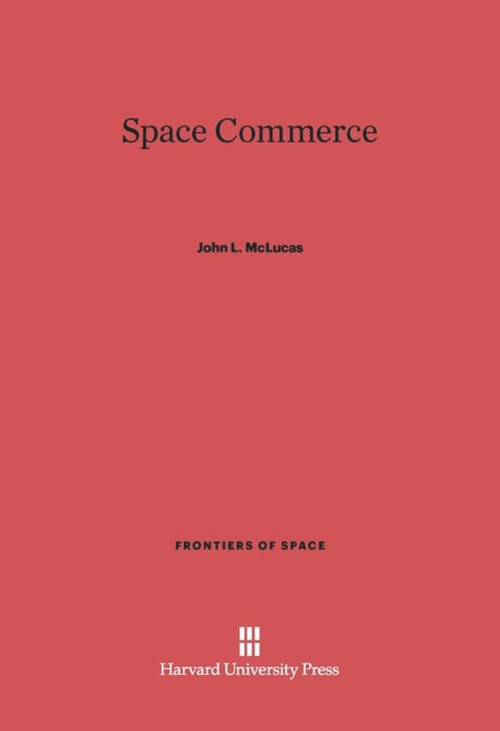 Space Commerce by John L. McLucas, 9780674429789