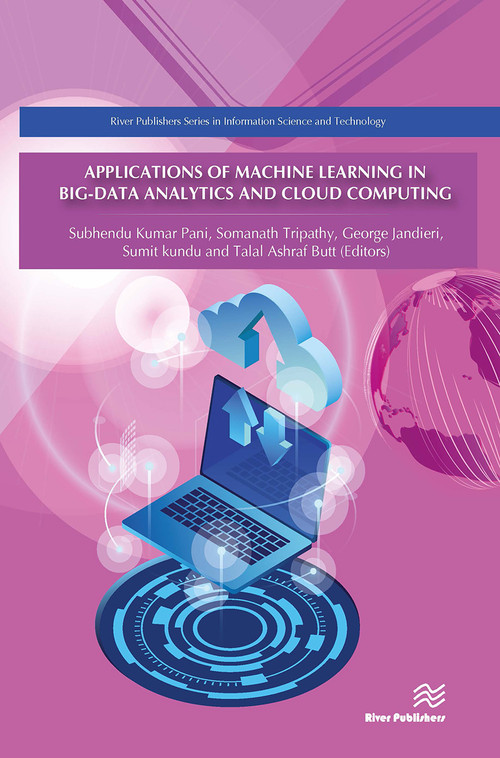 Applications of Machine Learning in Big-Data Analytics and Cloud Computing by Subhendu Kumar Pani, Somanath Tripathy, George Jandieri, Sumit Kundu, Talal Ashraf Butt, 9788770042963
