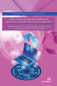 Applications of Machine Learning in Big-Data Analytics and Cloud Computing by Subhendu Kumar Pani, Somanath Tripathy, George Jandieri, Sumit Kundu, Talal Ashraf Butt, 9788770042963