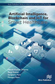 Artificial Intelligence, Blockchain and IoT for Smart Healthcare - 9788770042604 by Hitesh Kumar Sharma, Anuj Kumar, Sangeeta Pant, Mangey Ram, 9788770042604