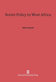 Soviet Policy in West Africa by Robert Legvold, 9780674420779