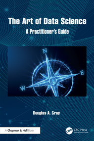 The Art of Data Science (A Practitioner's Guide) by Douglas A. Gray, 9781032816968