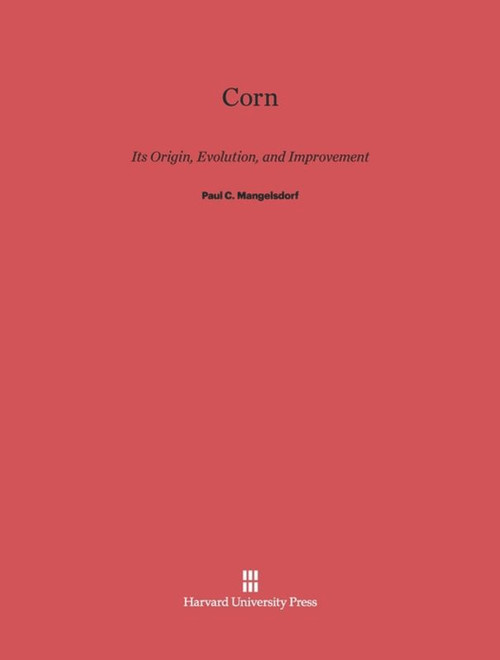 Corn (Its Origin, Evolution and Improvement) by Paul C. Mangelsdorf, 9780674421691