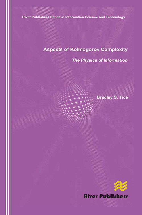 Aspects of Kolmogorov Complexity the Physics of Information - 9788770045568 by Bradley S. Tice, 9788770045568