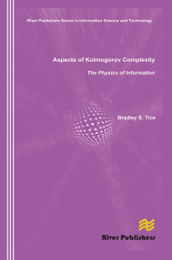 Aspects of Kolmogorov Complexity the Physics of Information - 9788770045568 by Bradley S. Tice, 9788770045568