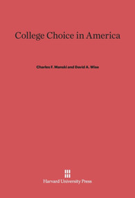 College Choice in America by Charles F. Manski, David A. Wise, Winship C. Fuller, Steven F. Venti, 9780674422278