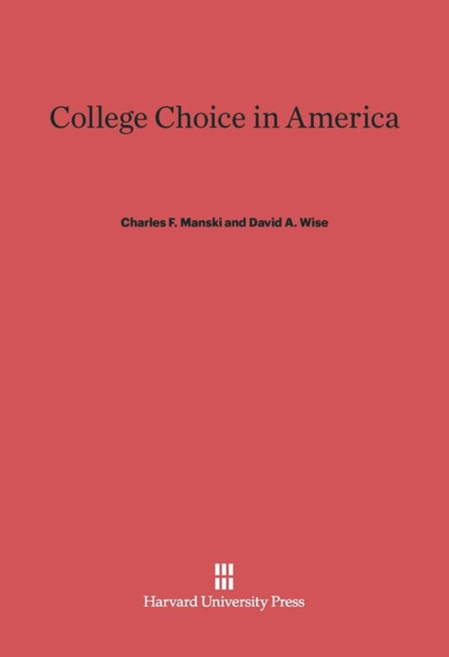 College Choice in America by Charles F. Manski, David A. Wise, Winship C. Fuller, Steven F. Venti, 9780674422278