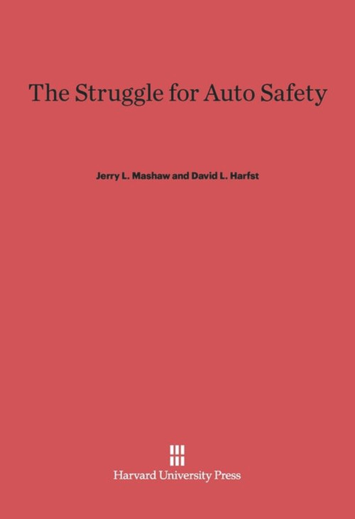 The Struggle for Auto Safety by Jerry L. Mashaw, David L. Harfst, 9780674423466