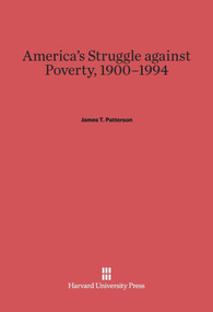 America's Struggle against Poverty, 1900-1994 (Revised Edition) by James T. Patterson, 9780674423701