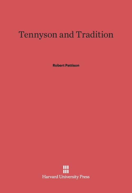 Tennyson and Tradition by Robert Pattison, 9780674423725