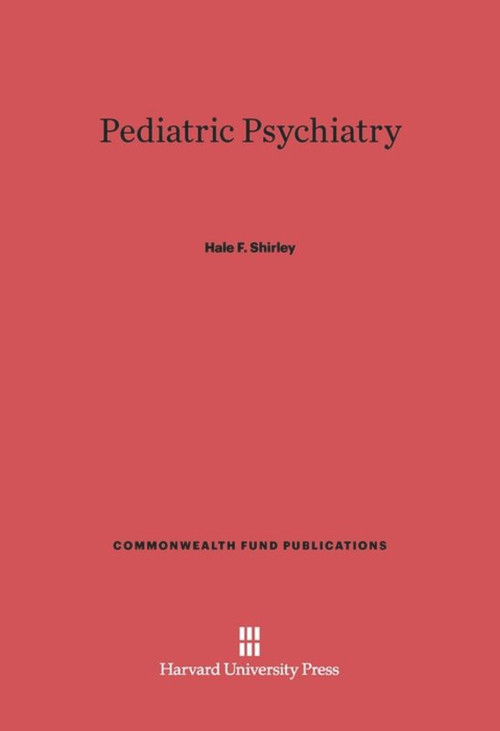 Pediatric Psychiatry by Hale F. Shirley, 9780674423817