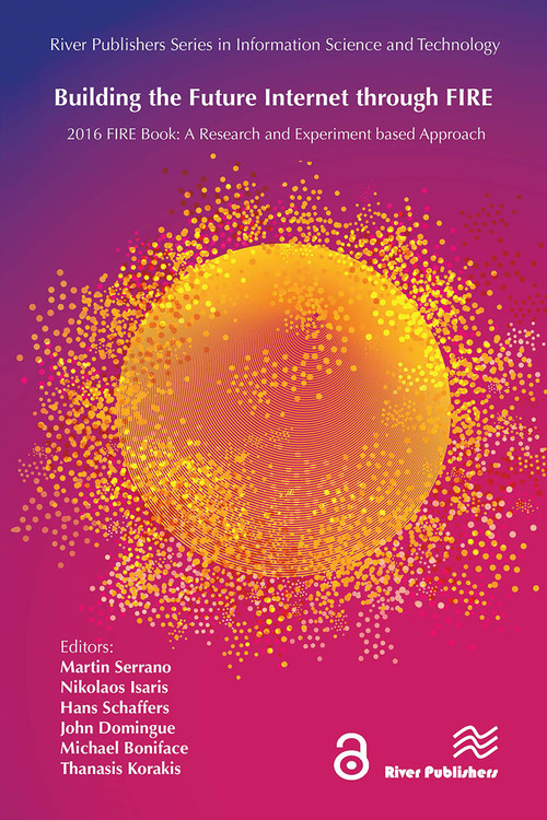 Building the Future Internet through FIRE (a Research and Experimentation based Approach) by Martin Serrano, Nikolaos Isaris, Hans Schaffers, 9788770044233