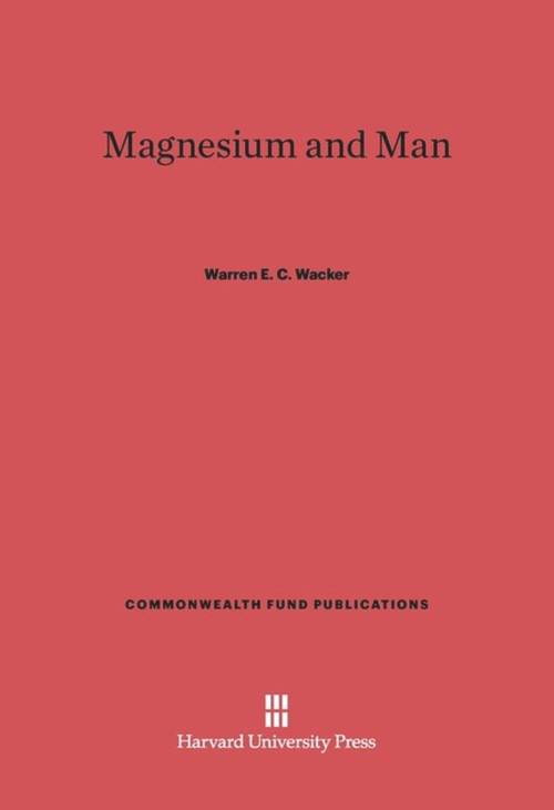Magnesium and Man by Warren E. C. Wacker, 9780674366367