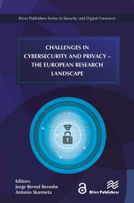 Challenges in Cybersecurity and Privacy - the European Research Landscape by Jorge Bernal Bernabe, Antonio Skarmeta, 9788770043571