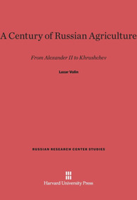 A Century of Russian Agriculture (From Alexander II to Khruschev) by Lazar Volin, 9780674366343