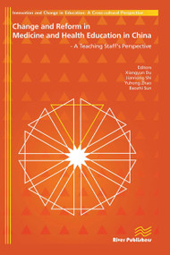 Change and Reform in Medicine and Health Education in China - A Teaching Staffs Perspective by Xiangyun Du, Jiannong Shi, Yuhong Zhao, 9788770045155