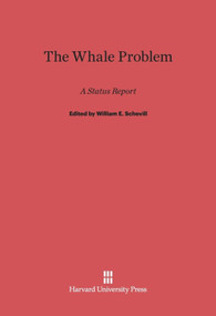 The Whale Problem (A Status Report) by William E. Schevill, G. Carleton Ray, Kenneth S. Norris, 9780674366602