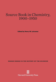 A Source Book in Chemistry, 1900-1950 by Henry M. Leicester, 9780674366695