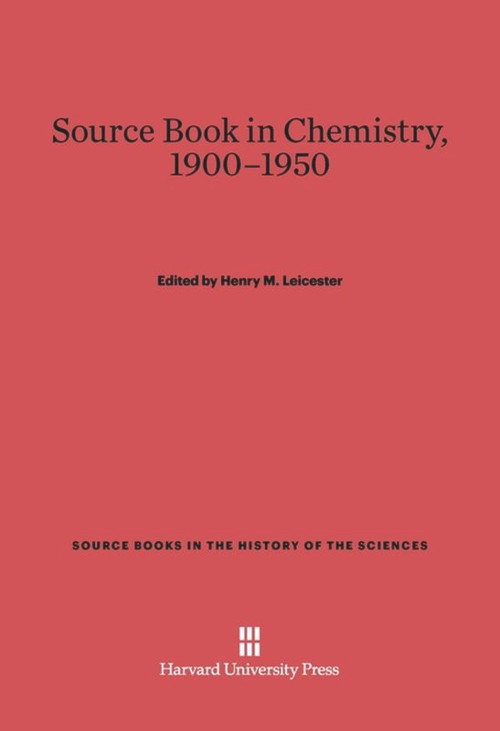 A Source Book in Chemistry, 1900-1950 by Henry M. Leicester, 9780674366695
