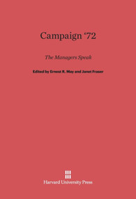 Campaign '72 (The Managers Speak) by Ernest R. May, Janet Fraser, 9780674366787