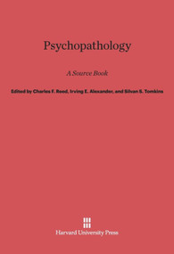 Psychopathology (A Source Book) by Charles F. Reed, Irving E. Alexander, Silvan S. Tomkins, Robert W. White, 9780674367005