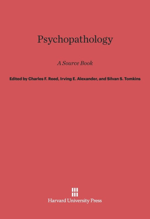 Psychopathology (A Source Book) by Charles F. Reed, Irving E. Alexander, Silvan S. Tomkins, Robert W. White, 9780674367005