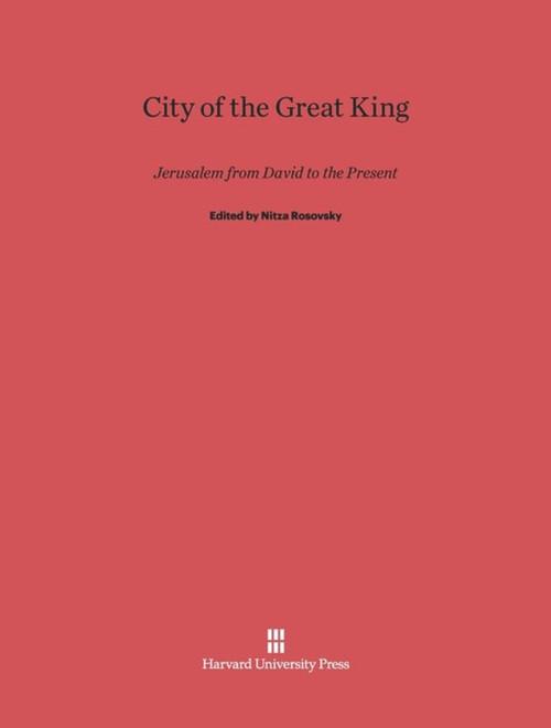 City of the Great King (Jerusalem from David to the Present) by Nitza Rosovsky, 9780674367081