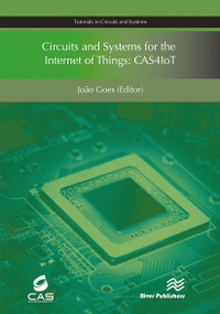 Circuits and Systems for the Internet of Things (CAS4IoT) by João Goes, 9788770044288