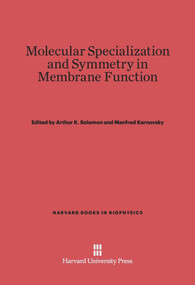 Molecular Specialization and Symmetry in Membrane Function by Arthur K. Solomon, Manfred Karnovsky, 9780674367210