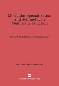 Molecular Specialization and Symmetry in Membrane Function by Arthur K. Solomon, Manfred Karnovsky, 9780674367210