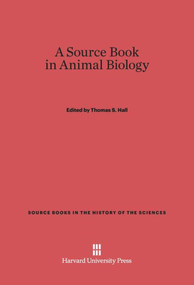 A Source Book in Animal Biology by Thomas S. Hall, 9780674592681