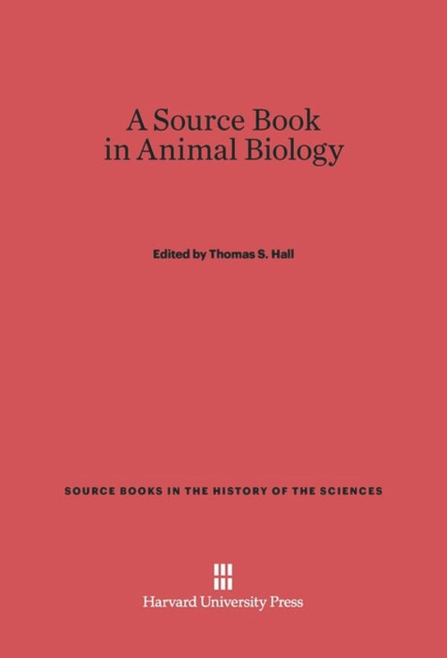 A Source Book in Animal Biology by Thomas S. Hall, 9780674592681